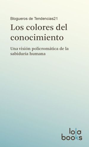 COLORES DEL CONOCIMIENTO:VISION POLICROMA.SABIDURIA HUMANA
