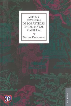 MITOS Y LEYENDAS DE LOS AZTECAS, INCAS, MAYAS Y MU