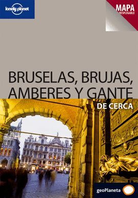 BRUSELAS, BRUJAS, AMBERES Y GANTE DE CERCA (LONELY PLANET)