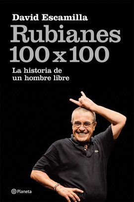 RUBIANES 100 X 100: LA HISTORIA DE UN HOMBRE LIBRE