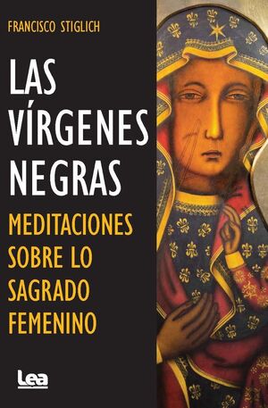 VIRGENES NEGRAS MEDITACIONES SOBRE LO SAGRADO FEMENINO