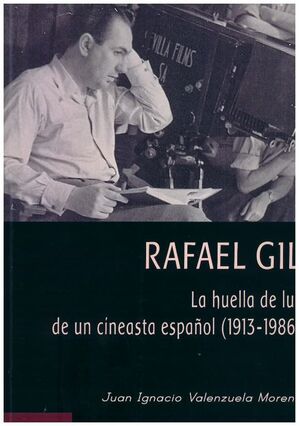 RAFAEL GIL HUELLA DE LUZ DE UN CINEASTA ESPAÑOL 1913-1986
