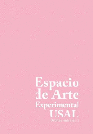 ESPACIO DE ARTE EXPERIMENTAL USAL. ORBITAS SALVAJES, 1