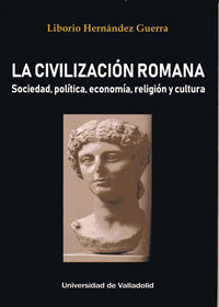 CIVILIZACION ROMANA, LA. SOCIEDAD, POLITICA, ECONOMIA, RELIGION Y