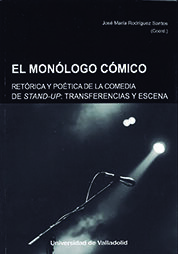 MONÓLOGO CÓMICO, EL. RETÓRICA Y POÉTICA DE LA COMEDIA STAND-UP. TRANSFERENCIAS Y ESCENA