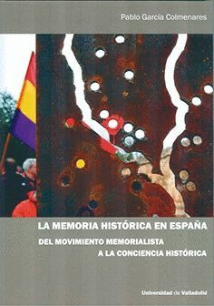 MEMORIA HISTÓRICA EN ESPAÑA, LA. DEL MOVIMIENTO MEMORIALISTA A LA CONCIENCIA HISTÓRICA
