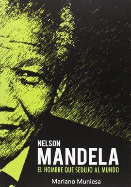 NELSON MANDELA:EL HOMBRE QUE SEDUJO AL MUNDO