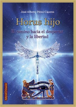 HORUS HIJO:CAMINO HACIA EL DESPERTAR Y LA LIBERTAD