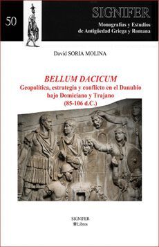 BELLUM DACICUM. GEOPOLÍTICA, ESTRATEGIA Y CONFLICTO EN EL DANUBIO BAJO DOMICIANO Y TRAJANO (85-106 D.C.)