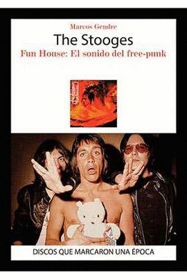 THE STOOGES.FUN HOUSE:SONIDO DEL FREE-PUNK
