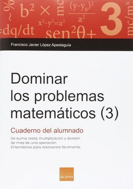 DOMINAR LOS PROBLEMAS MATEMATICOS 3 - CUADERNO ALUMNO