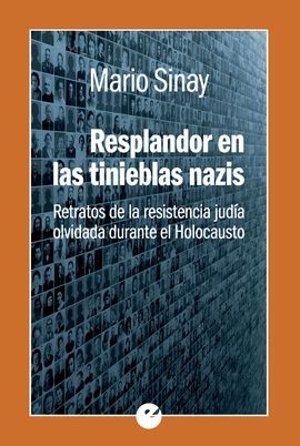 RESPLANDOR EN LAS TINIEBLAS NAZIS. RETRATOS DE LA RESISTENCIA JUDÍA OLVIDADA DURANTE EL HOLOCAUSTO