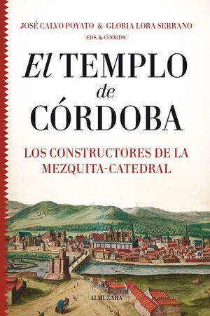 EL TEMPLO DE CÓRDOBA. LOS CONSTRUCTORES DE LA MEZQUITA-CATEDRAL