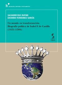 UN MUNDO EN TRANSFORMACIÓN. BIOGRAFÍA POLÍTICA DE ISABEL I DE CASTILLA (1451-150