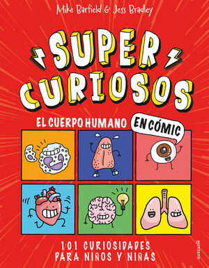 SUPER CURIOSOS EL CUERPO HUMANO EN CÓMIC. 101 CURIOSIDADES PARA NIÑOS Y NIÑAS (SUPERCURIOSOS 1)