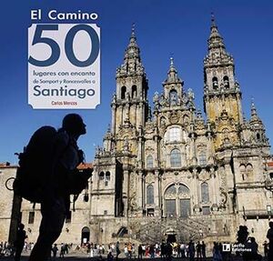 EL CAMINO: 50 LUGARES CON ENCANTO DE SOMPORT Y RONCESVALLES A SANTIAGO