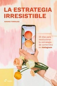 ESTRATEGIA IRRESISTIBLE, LA - 20 DÍAS PARA REVOLUCIONAR TU ESTRATEGIA DE CONTENI