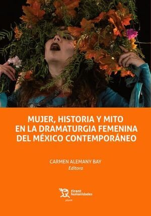 MUJER,HISTORIA Y MITO EN DRAMATURGIA FEMENINA MEXICO CONTEM