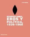 SURREALISMO, EROS Y POLITICA, 1938-1968