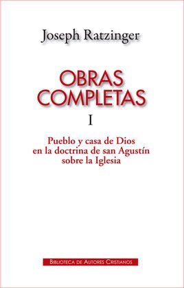 OBRAS COMPLETAS I (RATZINGER) PUEBLO Y CASA DE DIOS