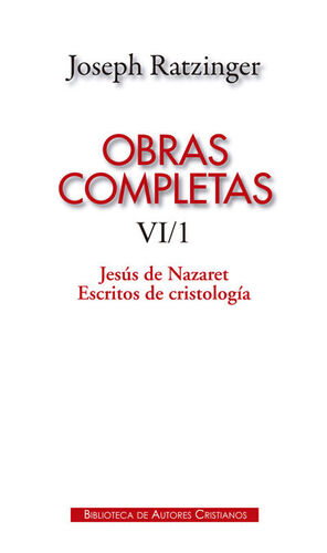 OBRAS COMPLETAS VI/1 (RATZINGER) JESUS DE NAZARET/ESCRI.CRI