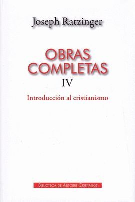 OBRAS COMPLETAS IV (RATZINGER) INTRODUCCION AL CRISTIANISMO