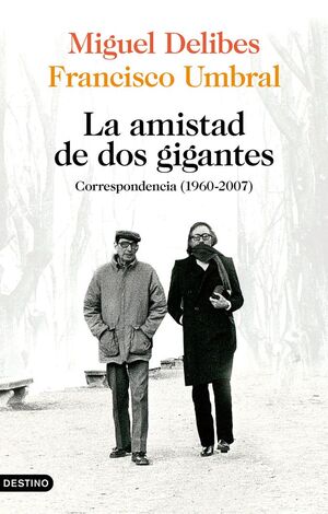 LA AMISTAD DE DOS GIGANTES. CORRESPONDENCIA ÍNTIMA (1960-2007)