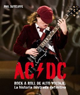 AC/DC. ROCK AND ROLL DE ALTO VOLTAJE: LA HISTORIA ILUSTRADA DEFINITIVA