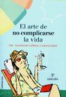EL ARTE DE NO COMPLICARSE LA VIDA. (5ªED.)