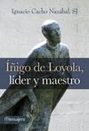 IÑIGO DE LOYOLA,LIDER Y MAESTRO