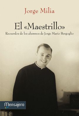MAESTRILLO:RECUERDOS DE ALUMNOS DE J.M.BERGOGLIO