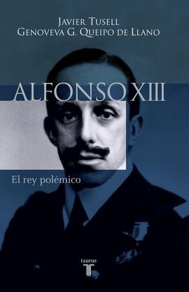 ALFONSO XIII. EL REY POLEMICO