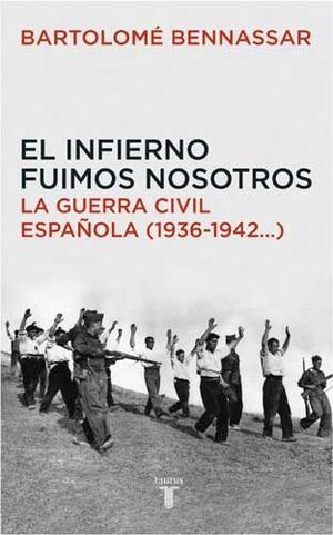 EL INFIERNO FUIMOS NOSOTROS. LA GUERRA CIVIL ESPAÑOLA (1936-1942...)