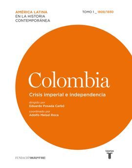 COLOMBIA. CRISIS IMPERIAL E INDEPENDENCIA. 1808/1830