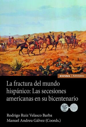 LA FRACTURA DEL MUNDO HISPÁNICO: LAS SECESIONES AMERICANAS EN SU BICENTENARIO