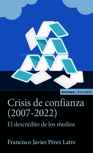 CRISIS DE CONFIANZA 2007-2022 DESCREDITO DE LOS MEDIOS