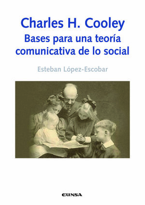 CHARLES H. COOLEY: BASES PARA UNA TEORÍA COMUNICATIVA DE LO SOCIAL