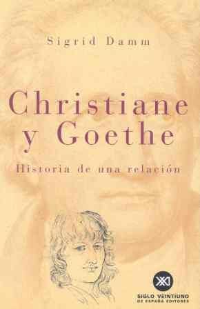 CHRISTIANE Y GOETHE:HISTORIA DE UNA RELACION