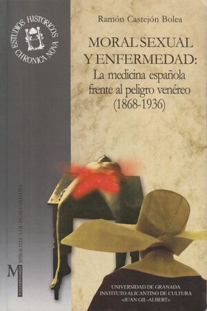 MORAL SEXUAL Y ENFERMEDAD: LA MEDICINA ESPAÑOLA FRENTE AL PELIGRO VENÉREO (1868-1936)