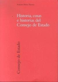 HISTORIA, COSAS E HISTORIAS DEL CONSEJO DE ESTADO