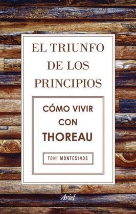 EL TRIUNFO DE LOS PRINCIPIOS CÓMO VIVIR CON THOREAU