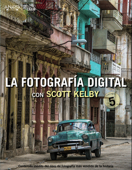 LA FOTOGRAFÍA DIGITAL CON SCOTT KELBY. VOLUMEN 5