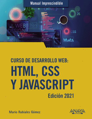 CURSO DE DESARROLLO WEB. HTML, CSS Y JAVASCRIPT. EDICIÓN 2021