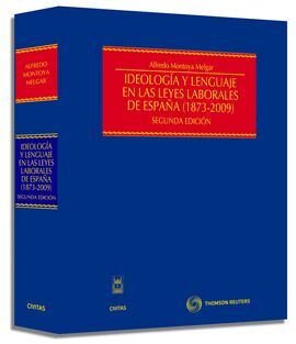 IDEOLOGIA Y LENGUAJE EN LAS LEYES LABORALES DE ESPAÑA 1873-2009
