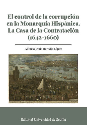 EL CONTROL DE LA CORRUPCIÓN EN LA MONARQUÍA HISPÁNICA. LA CASA DE LA CONTRATACIÓN (1642-1660)