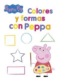 PEPPA PIG. COLORES Y FORMAS CON PEPPA