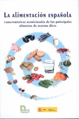 LA ALIMENTACIÓN ESPAÑOLA : CARACTERÍSTICAS NUTRICIONALES DE LOS PRINCIPALES ALIMENTOS DE NUESTRA DIE
