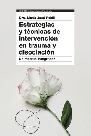 ESTRATEGIAS Y TÉCNICAS DE INTERVENCIÓN EN TRAUMA Y DISOCIACIÓN