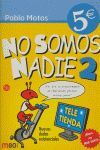 NO SOMOS NADIE 2