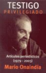 TESTIGO PRIVILEGIADO:ARTICULOS PERIODISTICOS (1979-2003)